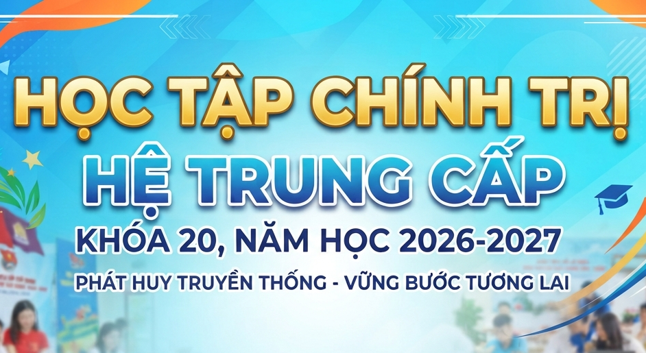HỌC TẬP CHÍNH TRỊ HỆ TRUNG CẤP KHÓA 20 NĂM HỌC 2026-2027